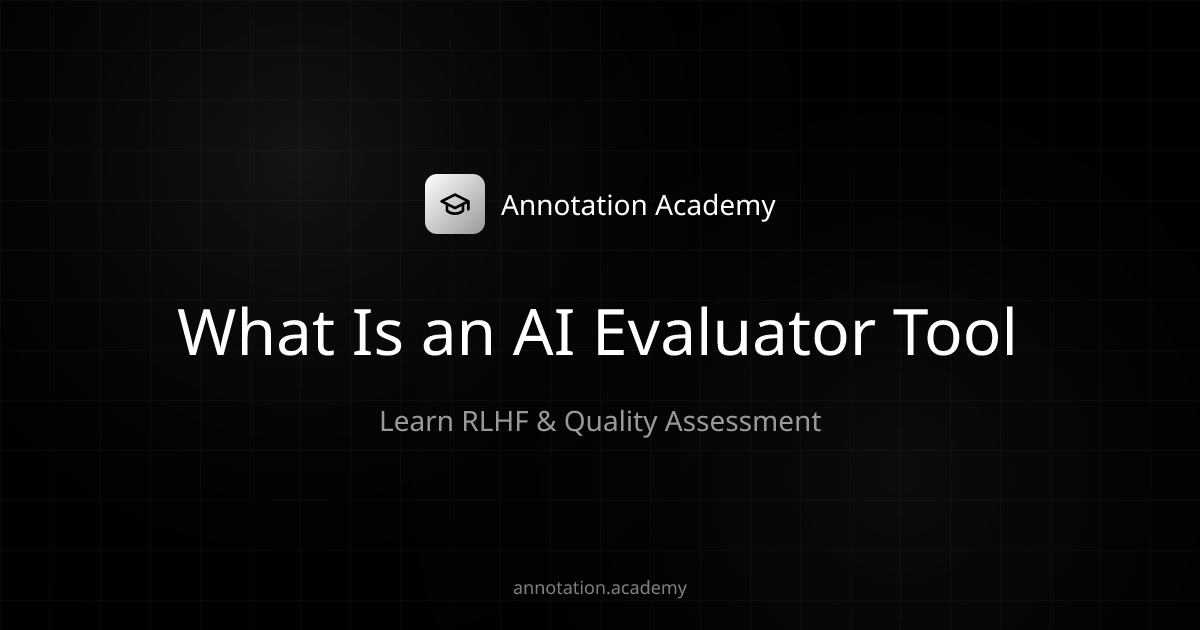 AI Evaluator Tool: Definition & How It Works | Annotation Academy